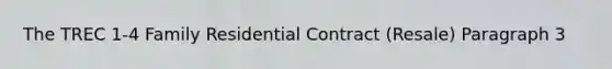 The TREC 1-4 Family Residential Contract (Resale) Paragraph 3