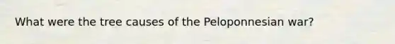 What were the tree causes of the Peloponnesian war?