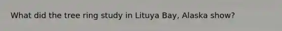 What did the tree ring study in Lituya Bay, Alaska show?