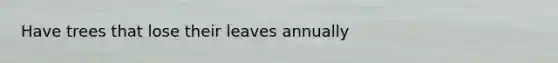 Have trees that lose their leaves annually