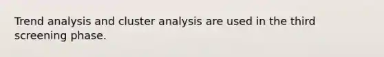 <a href='https://www.questionai.com/knowledge/kx441dkQwF-trend-analysis' class='anchor-knowledge'>trend analysis</a> and cluster analysis are used in the third screening phase.