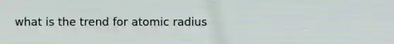 what is the trend for atomic radius