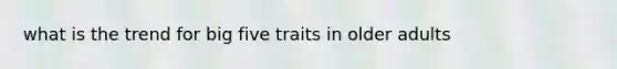 what is the trend for big five traits in older adults