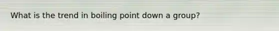 What is the trend in boiling point down a group?