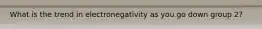 What is the trend in electronegativity as you go down group 2?