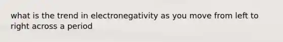 what is the trend in electronegativity as you move from left to right across a period