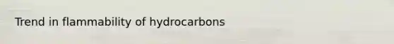 Trend in flammability of hydrocarbons