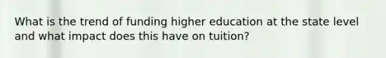 What is the trend of funding higher education at the state level and what impact does this have on tuition?