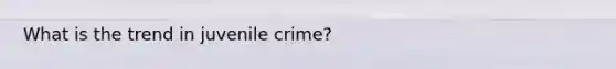 What is the trend in juvenile crime?