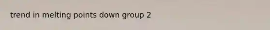 trend in melting points down group 2