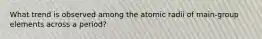 What trend is observed among the atomic radii of main-group elements across a period?