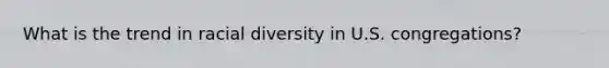 What is the trend in racial diversity in U.S. congregations?