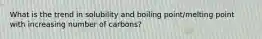 What is the trend in solubility and boiling point/melting point with increasing number of carbons?