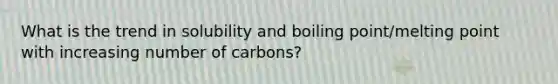 What is the trend in solubility and boiling point/melting point with increasing number of carbons?