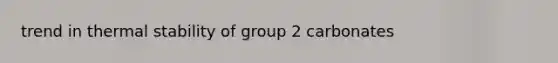 trend in thermal stability of group 2 carbonates