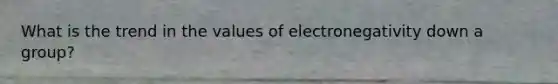 What is the trend in the values of electronegativity down a group?