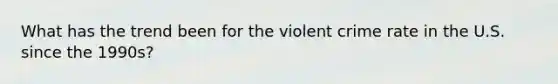 What has the trend been for the violent crime rate in the U.S. since the 1990s?