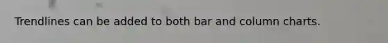 Trendlines can be added to both bar and column charts.