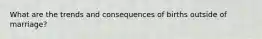 What are the trends and consequences of births outside of marriage?