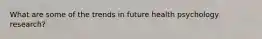 What are some of the trends in future health psychology research?