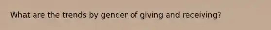 What are the trends by gender of giving and receiving?