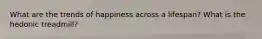 What are the trends of happiness across a lifespan? What is the hedonic treadmill?