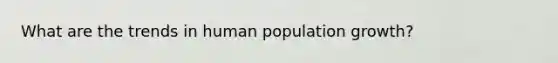 What are the trends in human population growth?