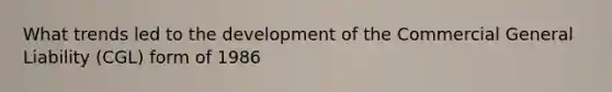 What trends led to the development of the Commercial General Liability (CGL) form of 1986