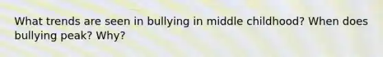 What trends are seen in bullying in middle childhood? When does bullying peak? Why?