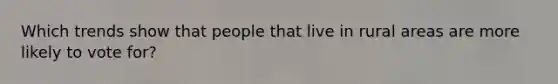 Which trends show that people that live in rural areas are more likely to vote for?