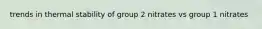 trends in thermal stability of group 2 nitrates vs group 1 nitrates