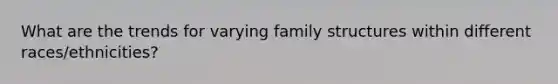 What are the trends for varying family structures within different races/ethnicities?