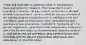 Treton and Associates is assisting a client in developing a training program for recruiters. They know that it is very important to develop training content that focuses on desired recruiter characteristics that are critical for success. Content of the training program should focus on: A. Intelligence and self-confidence, good communication skills, good listening skills, openness to new experiences, credibility B. Familiarity with the job and organization, good social skills, extroversion, enthusiasm about the job and company, trustworthiness, attention to detail C. Intelligence and self-confidence, good communication skills, familiarity with the job and organization, good social skills, extroversion D. All of the above