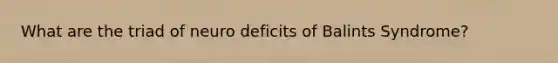 What are the triad of neuro deficits of Balints Syndrome?