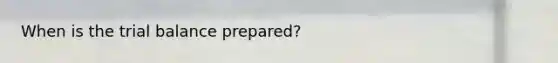 When is <a href='https://www.questionai.com/knowledge/kroPuglSOF-the-trial-balance' class='anchor-knowledge'>the trial balance</a> prepared?