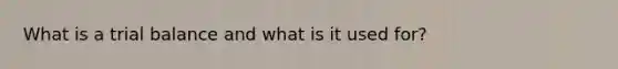 What is a trial balance and what is it used for?