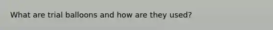 What are trial balloons and how are they used?
