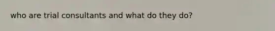 who are trial consultants and what do they do?
