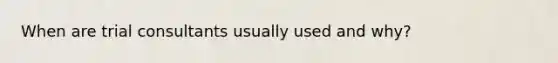 When are trial consultants usually used and why?