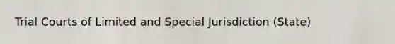 Trial Courts of Limited and Special Jurisdiction (State)