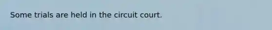 Some trials are held in the circuit court.