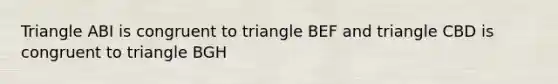 Triangle ABI is congruent to triangle BEF and triangle CBD is congruent to triangle BGH