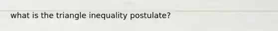 what is the triangle inequality postulate?