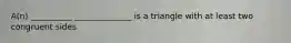 A(n) __________ ______________ is a triangle with at least two congruent sides