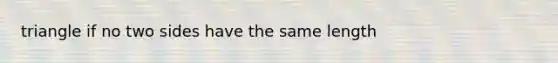triangle if no two sides have the same length