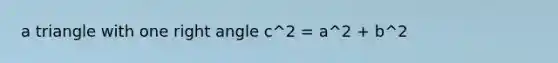 a triangle with one right angle c^2 = a^2 + b^2