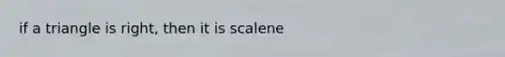 if a triangle is right, then it is scalene