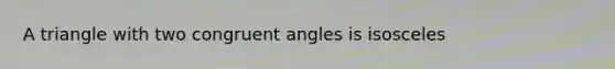 A triangle with two congruent angles is isosceles