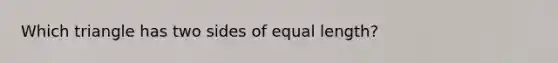 Which triangle has two sides of equal length?