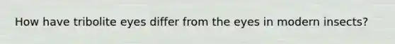 How have tribolite eyes differ from the eyes in modern insects?